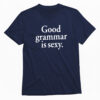 Good Grammar Is Sexy T-shirt 1