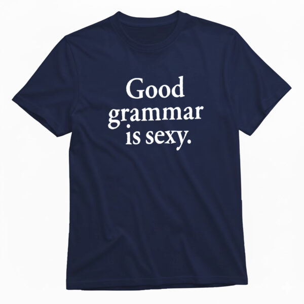 Good Grammar Is Sexy T-Shirt