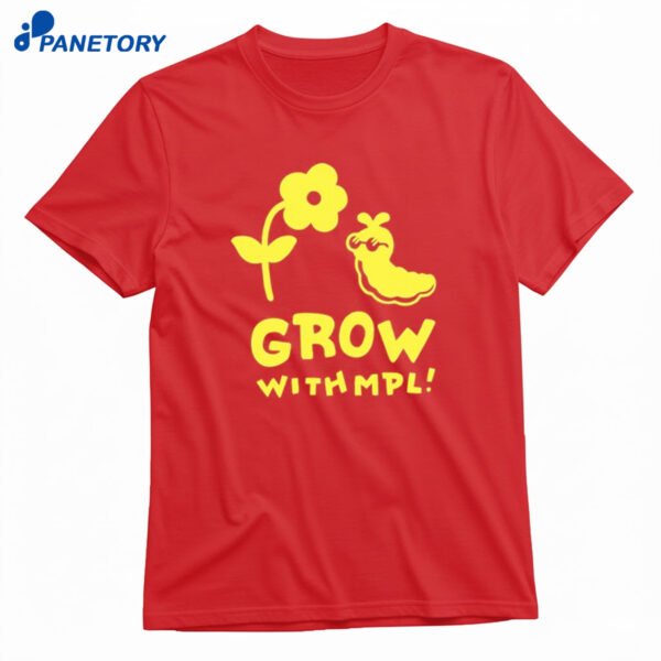 Grow With Mpl T-Shirt
