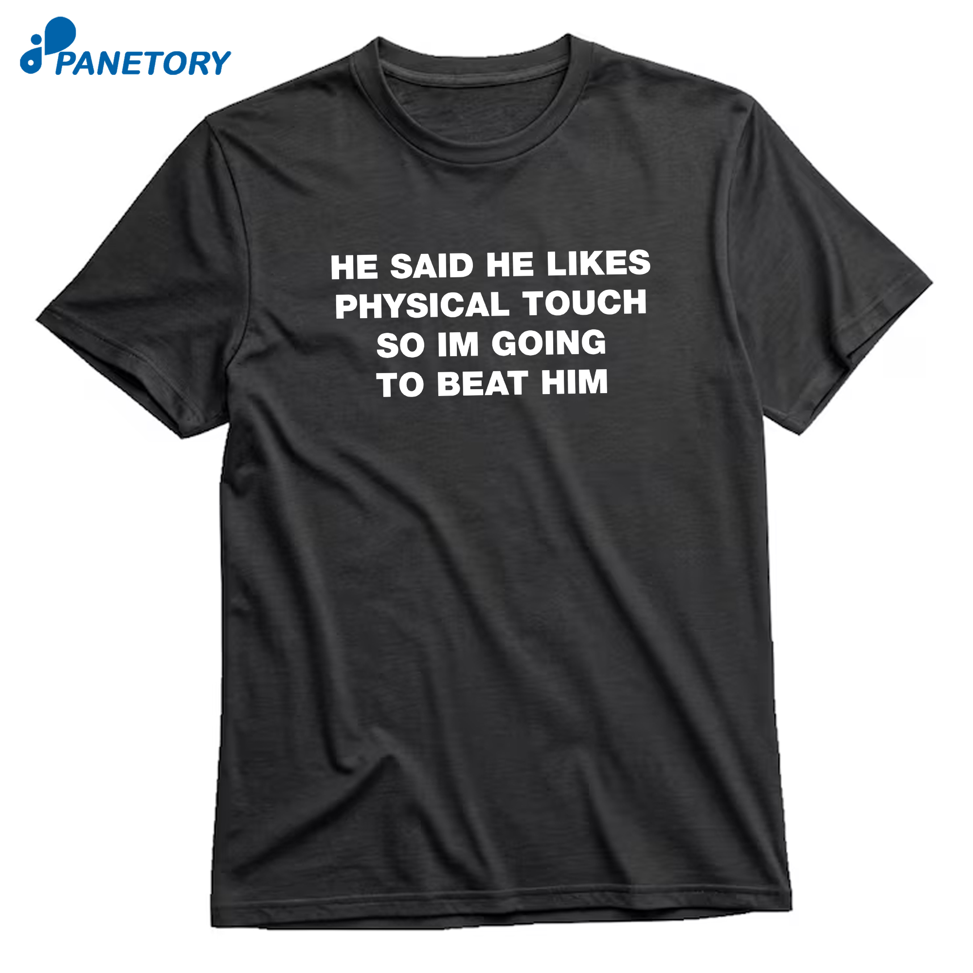He Said He Likes Physical Touch So Im Going To Beat Him T-Shirt 8 He Said He Likes Physical Touch So Im Going To Beat Him T-Shirt 3