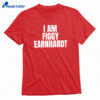 I Am Figgy Earnhardt T-shirt 1