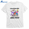 I Do Not Love Wine April Fools T-shirt 1