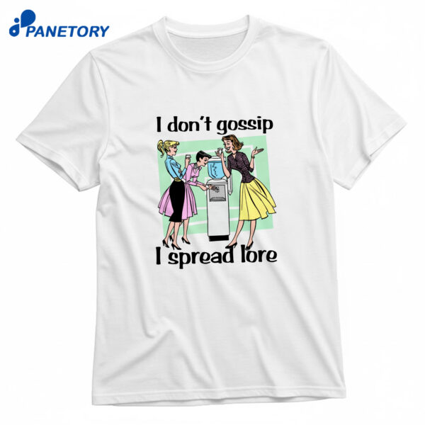 I Don't Gossip, I Spread Lore T-Shirt
