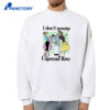 I Don'T Gossip, I Spread Lore T-Shirt 4 I Don'T Gossip, I Spread Lore T-Shirt 2