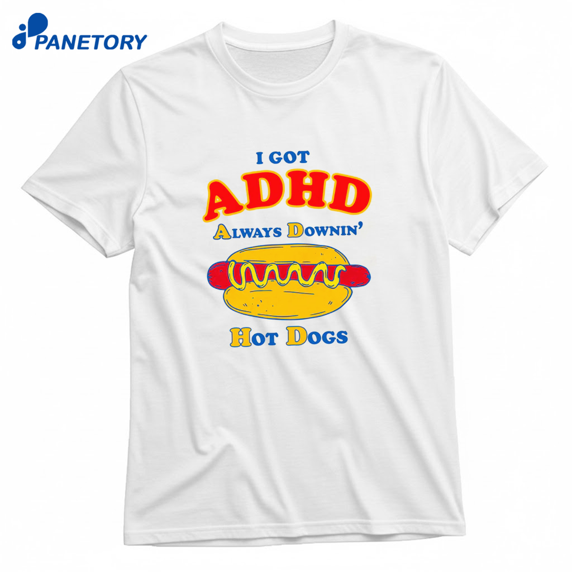 I Got Adhd Always Downin' Hot Dogs T-Shirt 8 I Got Adhd Always Downin' Hot Dogs T-Shirt 1