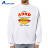 I Got Adhd Always Downin' Hot Dogs T-Shirt 4 I Got Adhd Always Downin' Hot Dogs T-Shirt 2