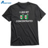 I Like My Concentrated Cordial T-shirt 1