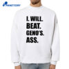 I Will Beat Geno’s Ass T-Shirt 4 I Will Beat Geno’s Ass T-Shirt 2