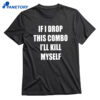 If I Miss This Combo I’ll Kill Myself T-shirt 1