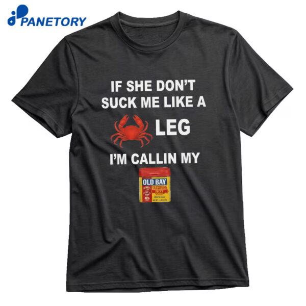 If She Don’t Suck Me Like A Leg T-Shirt