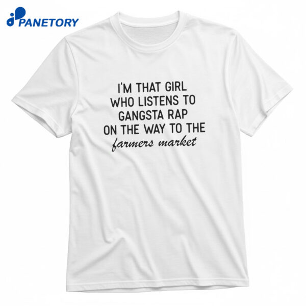 I’m That Girl That Listens To Gangster Rap T-Shirt