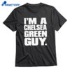 I’m A Chelsea Green Guy T-shirt 1