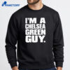 I’m A Chelsea Green Guy T-Shirt 2