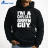 I’m A Chelsea Green Guy T-Shirt 3