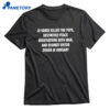 Jd Vance Killed The Pope Destroyed Peace Negotiations With Iran, And Doomed Viktor Orban In Hungary T-shirt 1