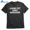 Licking Feet Cures Depression T-shirt 1