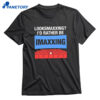 Looksmaxxing I'd Rather Be Movie Maxxing T-shirt 1