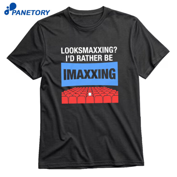Looksmaxxing I'd Rather Be Movie Maxxing T-Shirt