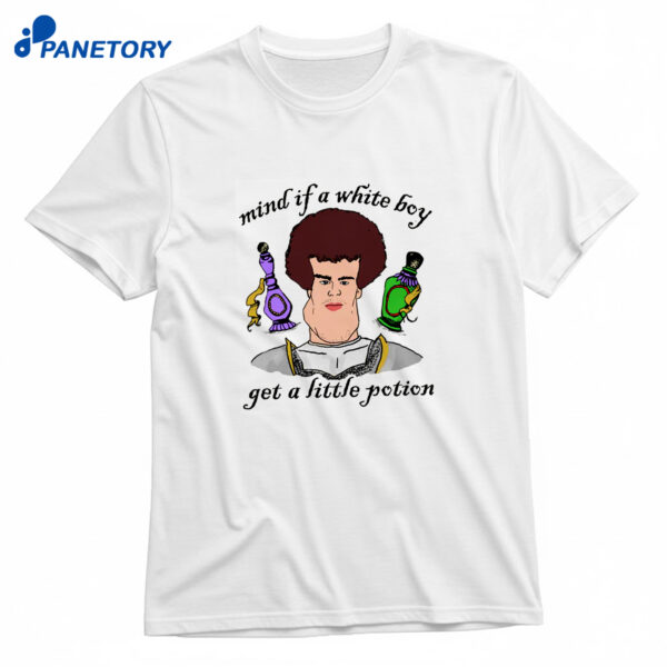 Mind If A White Boy Get A Little Potion T-Shirt