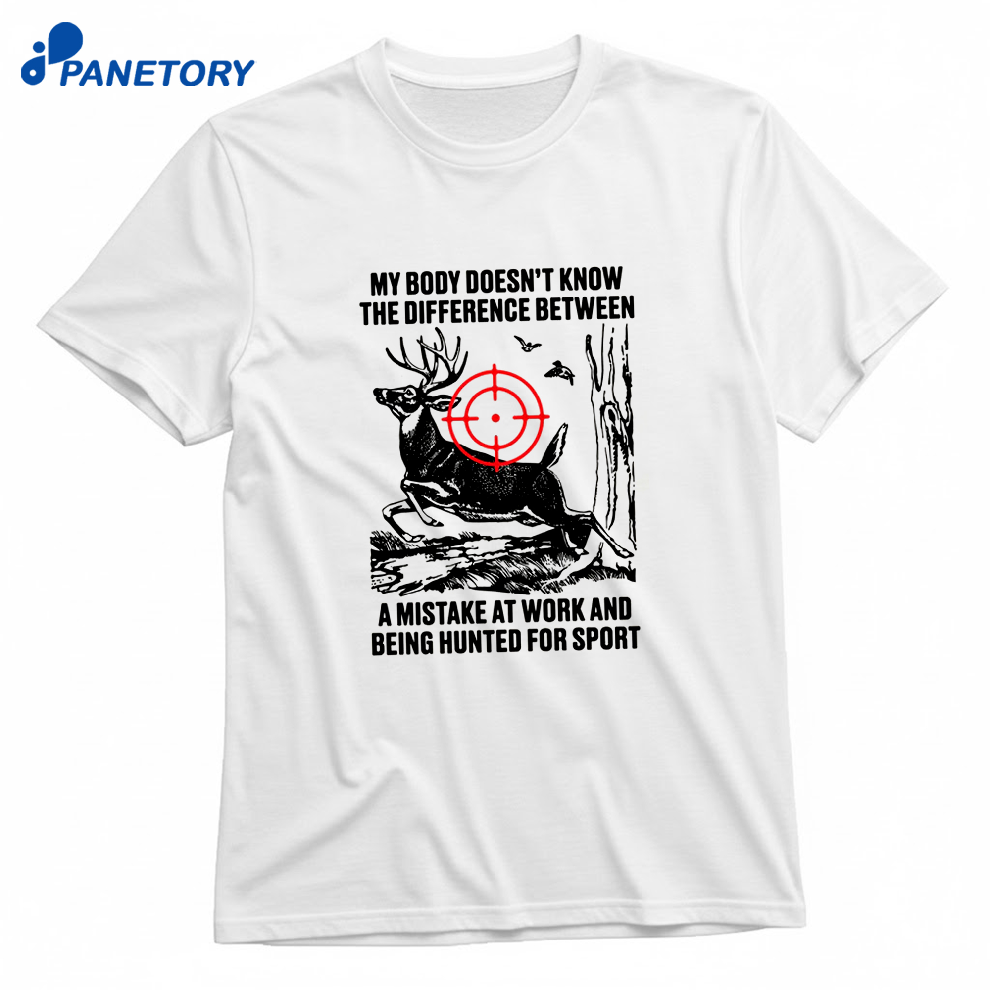My Body Doesn'T Know The Difference Between A Mistake At Work And Being Hunted For Sport T-Shirt 8 My Body Doesn'T Know The Difference Between A Mistake At Work And Being Hunted For Sport T-Shirt 1