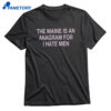 The Maine Is An Anagram For I Hate Men T-shirt 1