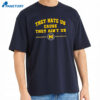They Hate Us Cause They Ain’t Us Michigan Wolverines Basketball T-shirt 1