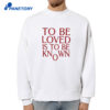 To Be Loved Is To Be Known T-Shirt 2