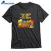 Two Beer Or Not Two Beer T-shirt 1