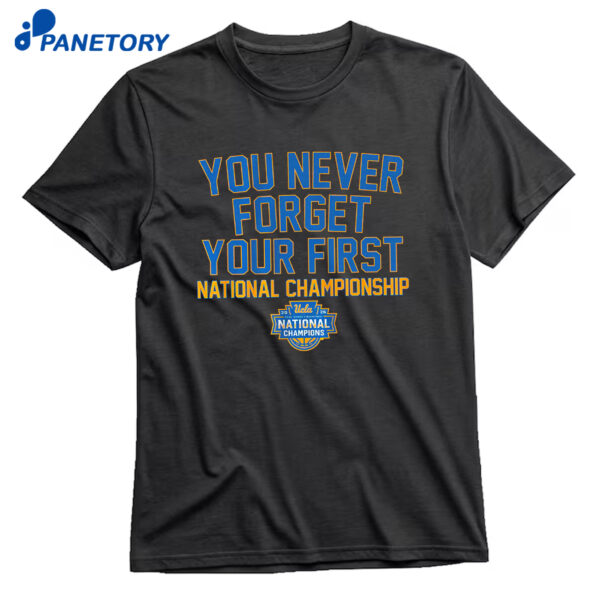 Ucla Bruins Wbb You Never Forget Your First National Championship 2026 T-Shirt