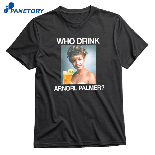 Who Drink Arnorl Palmer T-Shirt