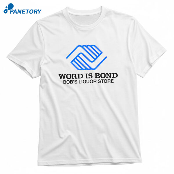 Word Is Bond Bob’s Liquor Store T-shirt 1