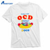 Yeah, I Got Ocd Obsessively Consuming Dogs T-shirt 1
