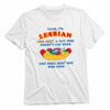 Yeah I'm Lesbian Less Bein' A Guy Who Doesn't Eat Dogs And More Bein' One Who Does T-shirt 1