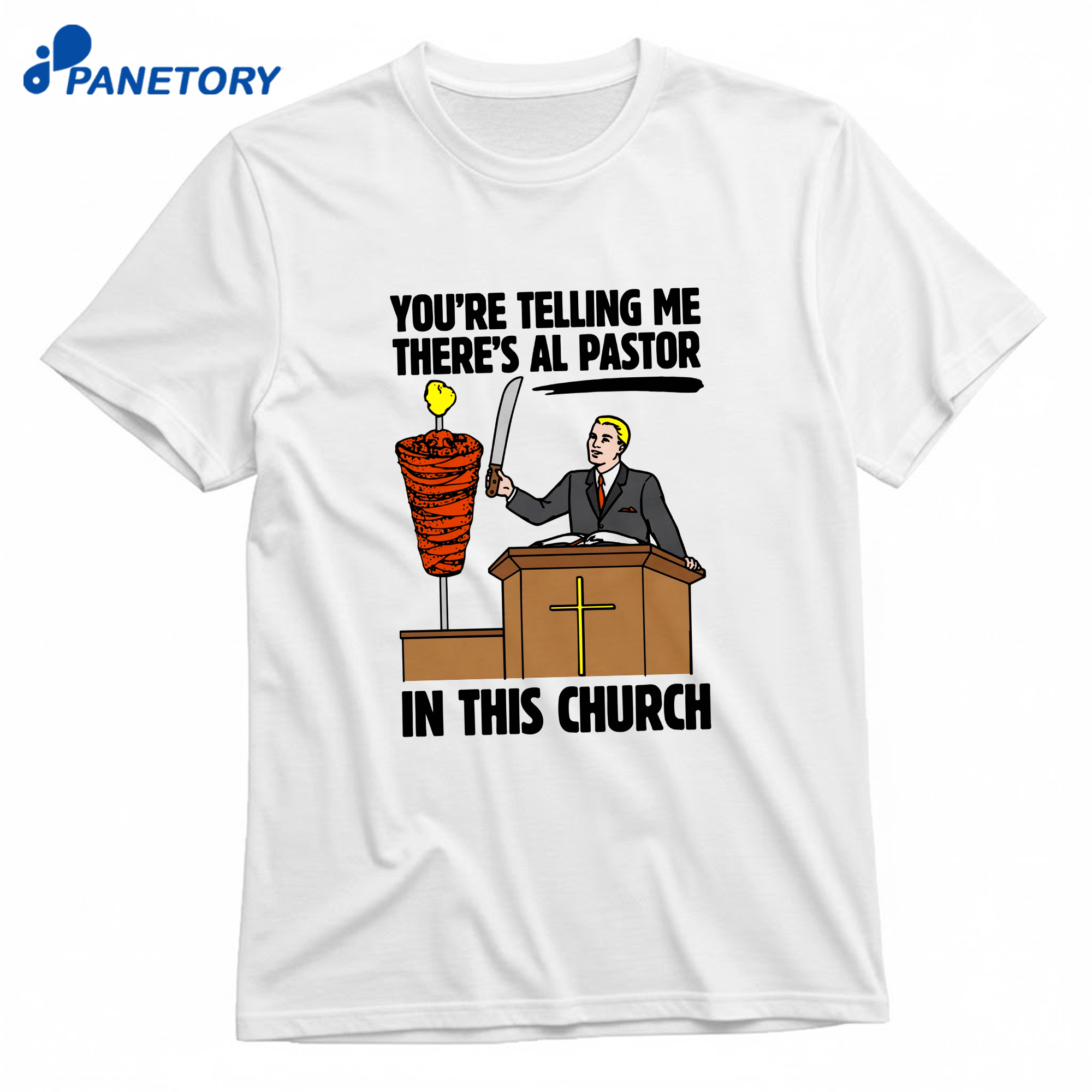 You'Re Telling Me There'S Al Pastor In This Church T-Shirt 8 You'Re Telling Me There'S Al Pastor In This Church T-Shirt 1