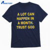 0a Lot Can Happen In A Month Trust God T-shirt