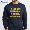 1A Lot Can Happen In A Month Trust God T-Shirt