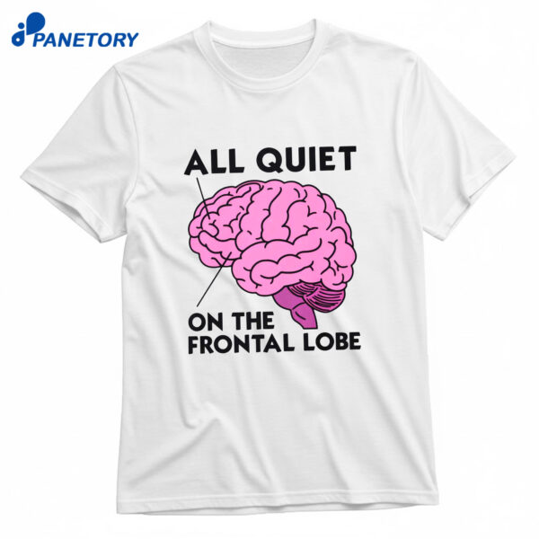 All Quiet On The Frontal Lobe T-Shirt