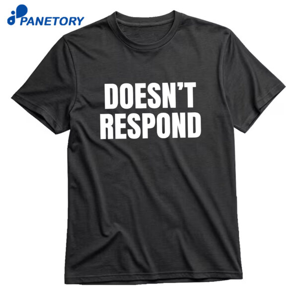 Doesn't Respond T-Shirt