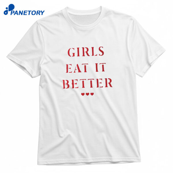 Girls Eat It Better T-Shirt