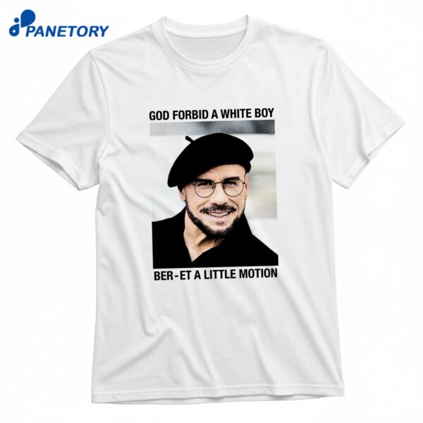 God Forbid A White Boy Ber-et A Little Motion T-Shirt