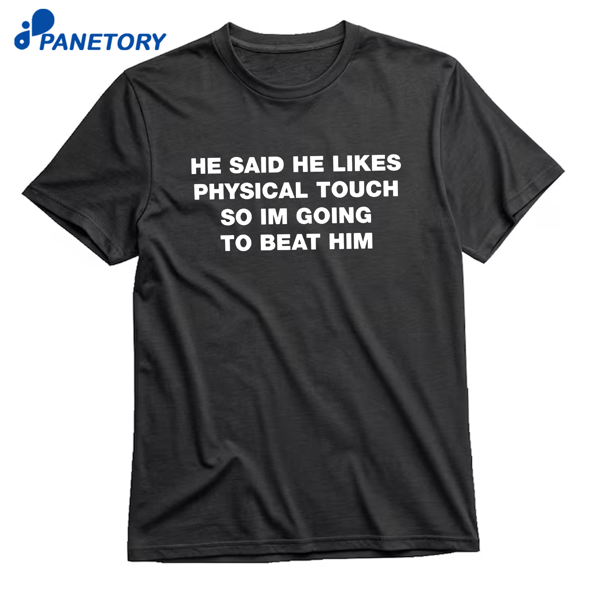 He Said He Likes Physical Touch So Im Going To Beat Him T-Shirt 8 He Said He Likes Physical Touch So Im Going To Beat Him T-Shirt 1