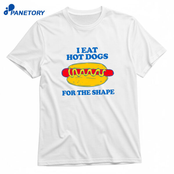 I Eat Hot Dogs For The Shape T-Shirt