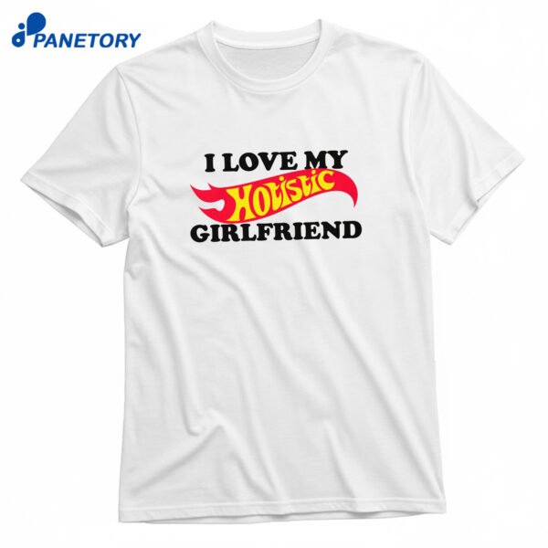 I Love My Hotistic Girlfriend T-Shirt