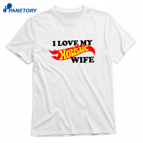 I Love My Hotistic Wife T-Shirt