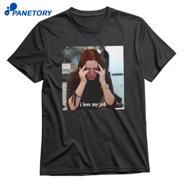 I Love My Job Meme T-Shirt