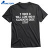 I Need A Doll Line And A Sickening Dose Stat T-shirt 1