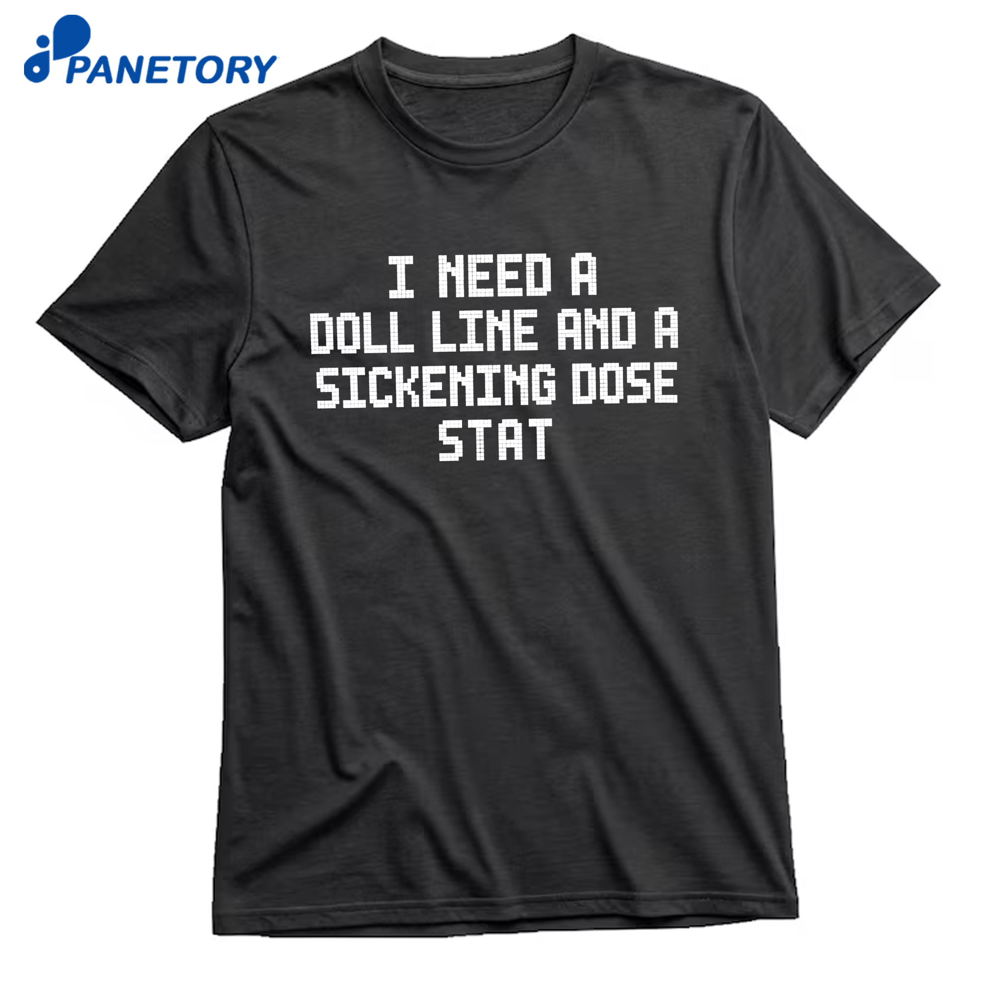 I Need A Doll Line And A Sickening Dose Stat T-Shirt 8 I Need A Doll Line And A Sickening Dose Stat T-Shirt 1