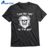 I Put The Gay In I'm Gay T-shirt 1