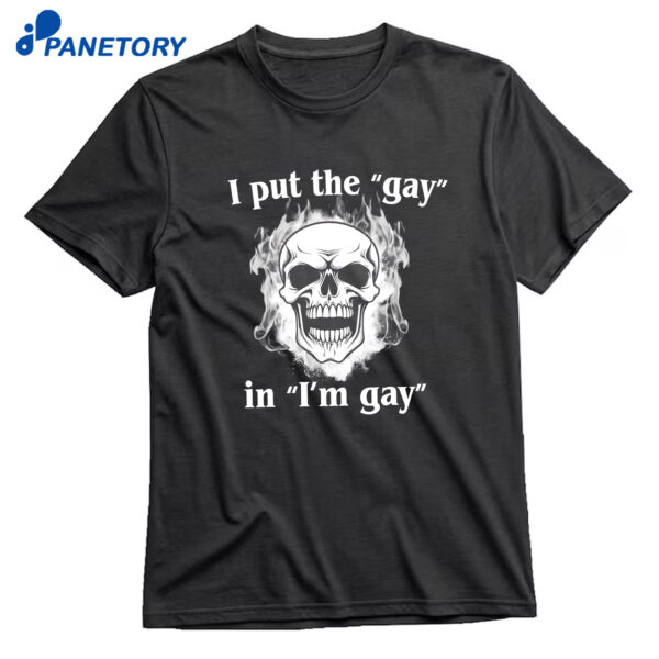 I Put The Gay In I'm Gay T-Shirt