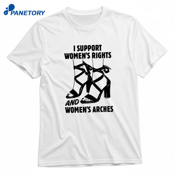 I Support Women's Rights And Women's Arches T-Shirt